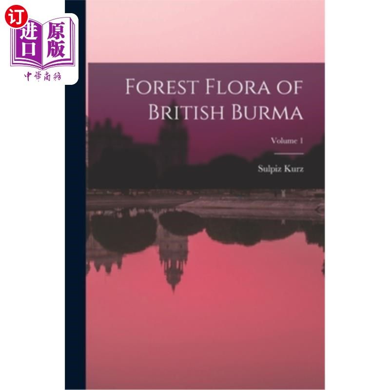 海外直订forest flora of british burma; volume 1 英属缅甸的森林