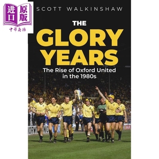 辉煌岁月 20世纪80年代的牛津联队 The Glory Years Oxford United in the 1980s 英文原版 Scott Walkinshaw【中商原版】