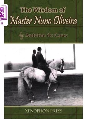 The Wisdom of Master Nuno Oliveira by Antoine de Coux 安东尼·德·库克斯大师努诺·奥利维拉的智慧【中商原版】