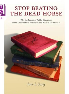 海外直订Stop Beating the Dead Horse: Why the System of Public Education in the United St 别再打死马了：为什么美国的