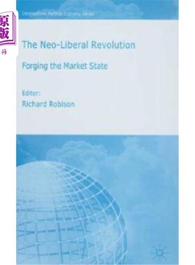 海外直订The Neo-Liberal Revolution: Forging the Market State 《新自由主义革命:打造市场国家