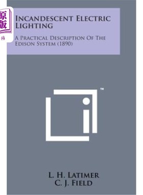 海外直订Incandescent Electric Lighting: A Practical Description of the Edison System (18 白炽灯：爱迪生系统的实用描