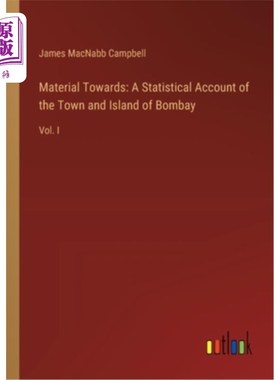 海外直订Material Towards: A Statistical Account of the Town and Island of Bombay: Vol. I 材料：孟买镇和岛的统计说明