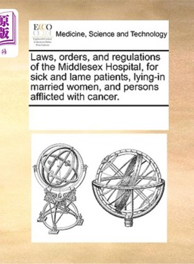 海外直订医药图书Laws, Orders, and Regulations of the Middlesex Hospital, for Sick and Lame Patie 米德尔塞克斯医院的