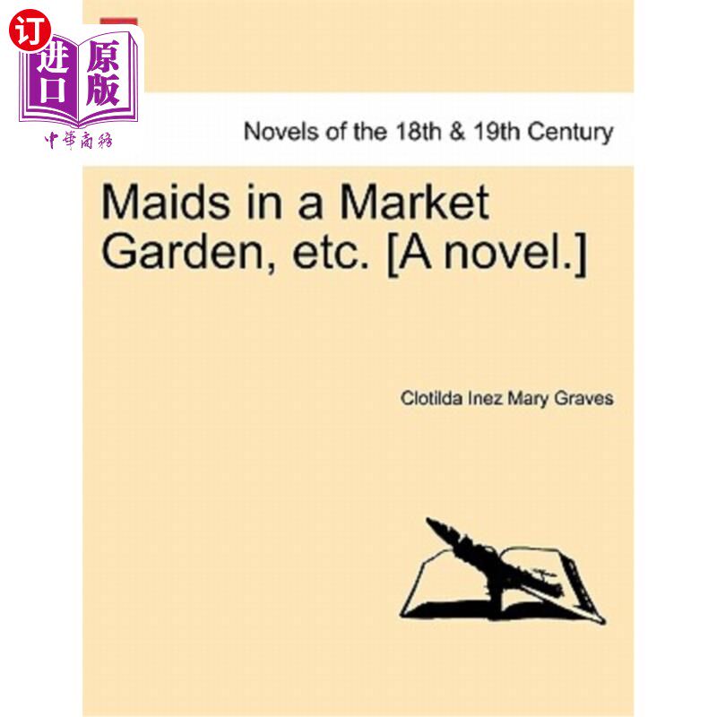 海外直订Maids in a Market Garden, Etc. [A Novel.] 市场花园中的女仆等[小说]