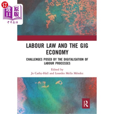 海外直订Labour Law and the Gig Economy: Challenges Posed by the Digitalisation of Labour 劳动法与零工经济:劳动过程