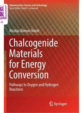 海外直订Chalcogenide Materials for Energy Conversion: Pathways to Oxygen and Hydrogen Re 用于能量转换的硫系材料：氧