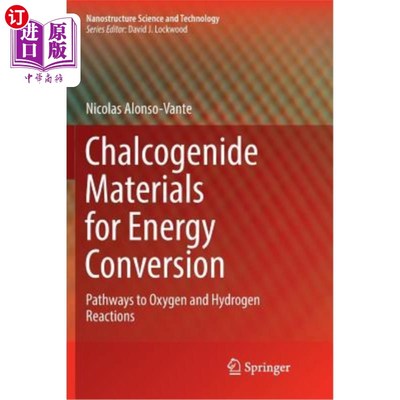 海外直订Chalcogenide Materials for Energy Conversion: Pathways to Oxygen and Hydrogen Re 用于能量转换的硫系材料：氧