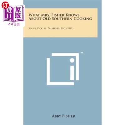 海外直订What Mrs. Fisher Knows about Old Southern Cooking: Soups, Pickles, Preserves, Et 费希尔夫人对南方古老烹饪的