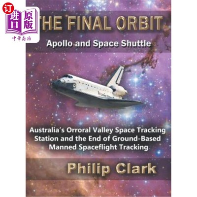 海外直订The Final Orbit: Apollo and Space Shuttle: Australia's Orroral Valley Space Trac 最后一个轨道：阿波罗号和航