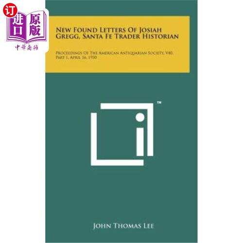 海外直订New Found Letters of Josiah Gregg, Santa Fe Trader Historian: Proceedings of the 圣达菲贸易历史学家J
