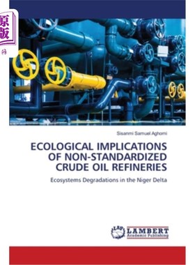 海外直订Ecological Implications of Non-Standardized Crude Oil Refineries 非标准化原油炼油厂的生态影响