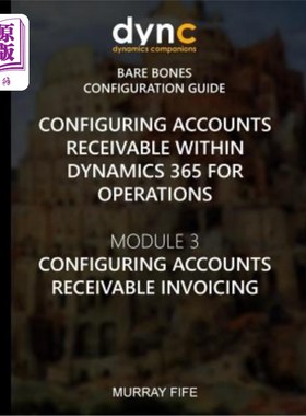 海外直订Configuring Accounts Receivable within Dynamics 365 for Operations: Module 3: Co 在Dynamics
