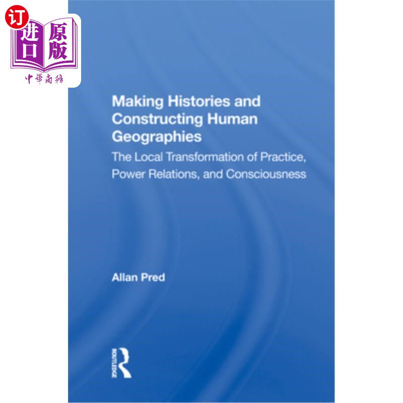 海外直订Making Histories and Constructing Human Geographies: The Local Transformation of 创造历史与建构人文地理学: