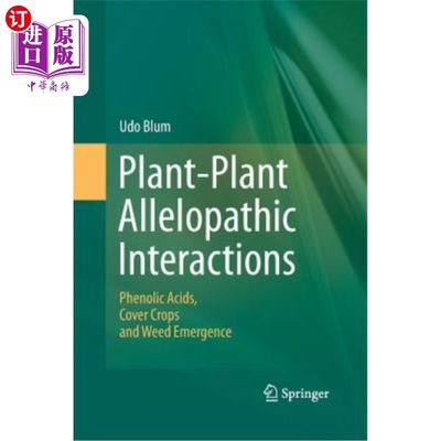 海外直订Plant-Plant Allelopathic Interactions: Phenolic Acids, Cover Crops and Weed Emer 植物化感作用：酚酸、覆盖作