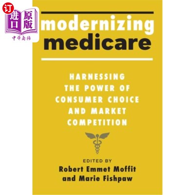 海外直订医药图书Modernizing Medicare: Harnessing the Power of Consumer Choice and Market Competi 医疗保健现代化:利