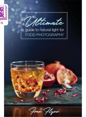 海外直订The Ultimate Guide to Natural Light for Food Photography 食物摄影的自然光指南