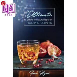 海外直订The Ultimate Guide to Natural Light for Food Photography 食物摄影的自然光指南