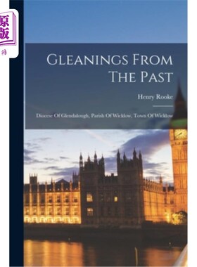 海外直订Gleanings From The Past: Diocese Of Glendalough, Parish Of Wicklow, Town Of Wick 从过去收集:格伦达洛教区，