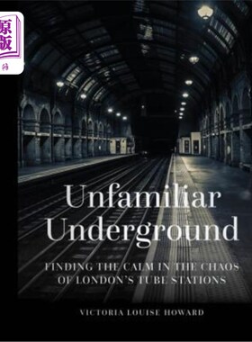 海外直订Unfamiliar Underground: Finding the Calm in the Chaos of London's Tube Stations 陌生的地下:在伦敦地铁站的混