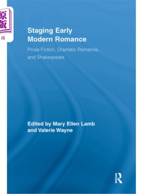 海外直订Staging Early Modern Romance: Prose Fiction, Dramatic Romance, and Shakespeare 分阶段早期现代浪漫：散文小说