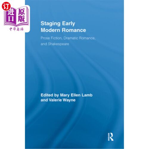 海外直订Staging Early Modern Romance: Prose Fiction, Dramatic Romance, and Shakespeare 分阶段早期现代浪漫：散文小说