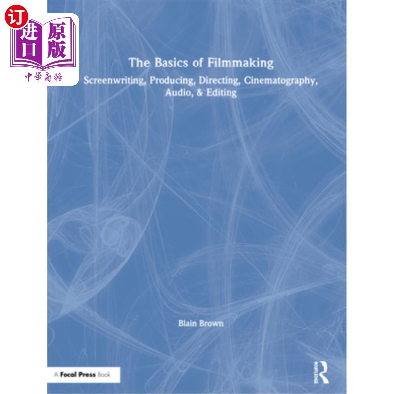 海外直订The Basics of Filmmaking: Screenwriting, Producing, Directing, Cinematography, A 电影制作的基础