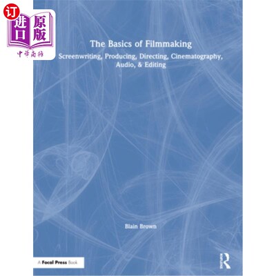 海外直订The Basics of Filmmaking: Screenwriting, Producing, Directing, Cinematography, A 电影制作的基础