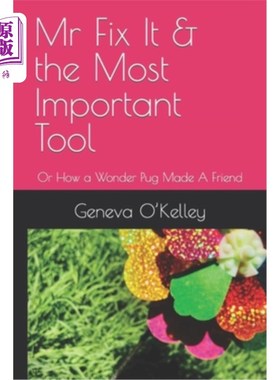 海外直订Mr Fix It & the Most Important Tool: Or How a Wonder Pug Made A Friend 《Mr Fix It &最重要的工具:一只神奇的
