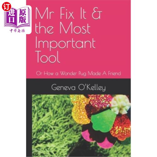 海外直订Mr Fix It & the Most Important Tool: Or How a Wonder Pug Made A Friend 《Mr Fix It &最重要的工具:一只神奇的