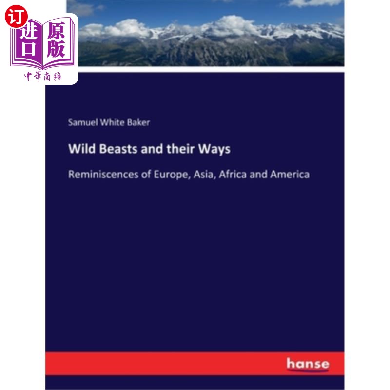 海外直订Wild Beasts and their Ways: Reminiscences of Europe, Asia, Africa and America 野兽和它们的生活方式:欧洲、亚