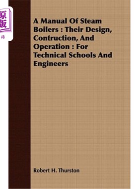 海外直订A Manual of Steam Boilers: Their Design, Contruction, and Operation: For Technic 蒸汽锅炉手册：设计、建造和