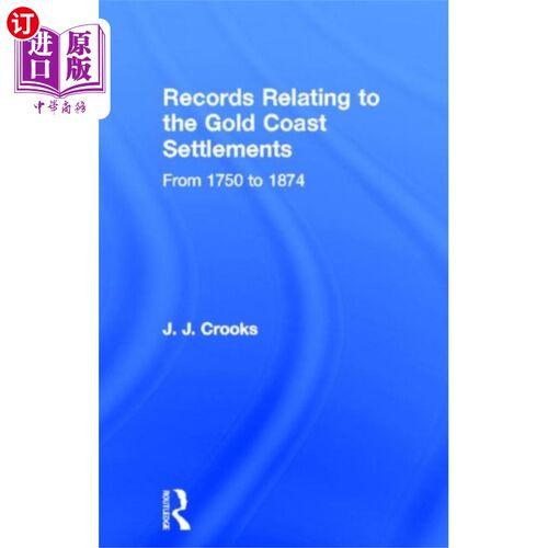 海外直订Records Relating to the Gold Coast Settlements f... 1750年至1874年黄金海岸定居记录