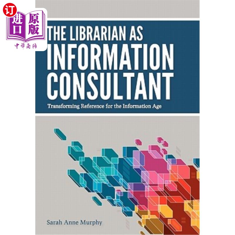 海外直订The Librarian as Information Consultant: Transforming Reference for the Informat 图书馆员作为信息咨询员：信