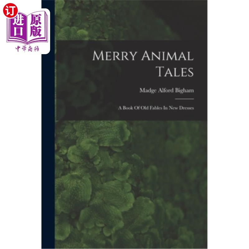海外直订Merry Animal Tales: A Book Of Old Fables In New Dresses 快乐的动物故事:一本穿着新衣服的古老寓言书