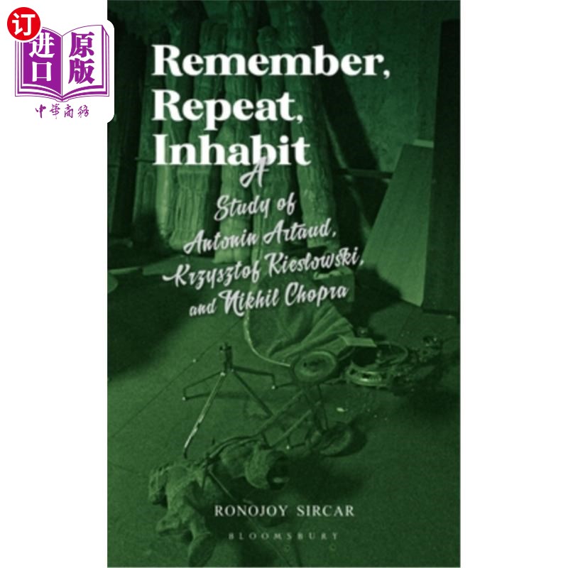 海外直订Remember, Repeat, Inhabit: A Study of Antonin Artaud, Krzysztof Kieslowski and N 记住、重复、栖居:安东尼·阿