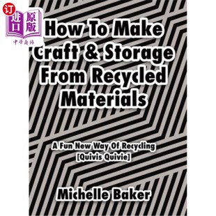 海外直订How to Make Craft & Storage From Recycled Materials: A Fun New Way of Recycling 如何用回收材料制作工艺品和