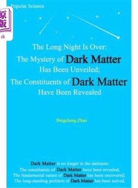 海外直订The Long Night Is Over: The Mystery of Dark Matter Has Been Unveiled; The Consti 漫漫长夜过去了：暗物质的奥