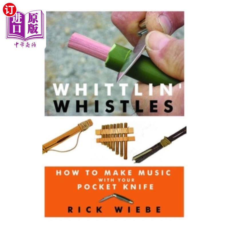 海外直订Whittlin' Whistles: How to Make Music with Your Pocket Knife 惠特林口哨:如何用你的小刀制作音乐