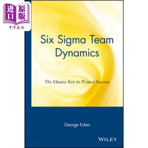 现货 六希格玛班组动力学 Six Sigma Team Dynamics The Elusive Key To Project Success George Eckes 英文原版 中商原版