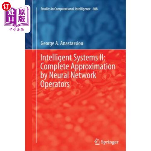 海外直订Intelligent Systems II: Complete Approximation by Neural Network Operators 智能系统II：神经算子的完全逼近