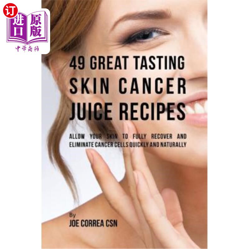 海外直订医药图书49 Great Tasting Skin Cancer Juice Recipes: Allow Your Skin to Fully Recover and 49款美味的皮肤癌果