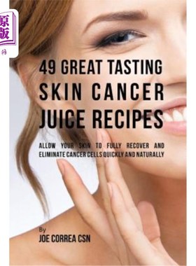 海外直订医药图书49 Great Tasting Skin Cancer Juice Recipes: Allow Your Skin to Fully Recover and 49款美味的皮肤癌果