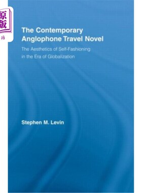 海外直订The Contemporary Anglophone Travel Novel: The Aesthetics of Self-Fashioning in t 当代英语旅行小说:全球化时