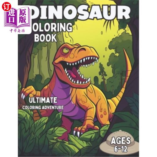 海外直订Dinosaur Coloring Book: Ultimate Coloring Adventure: Perfect for Kids Ages 6-12 恐龙涂色书:终极涂色冒险:适
