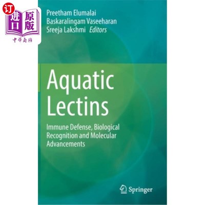 海外直订Aquatic Lectins: Immune Defense, Biological Recognition and Molecular Advancemen 水生凝集素:免疫防御、生物