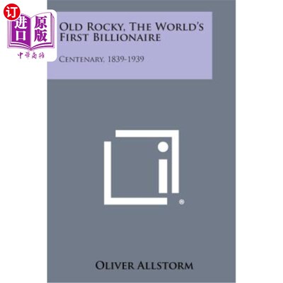 海外直订Old Rocky, the World's First Billionaire: Centenary, 1839-1939 老洛奇，世界上第一个亿万富翁：百年诞辰，1839