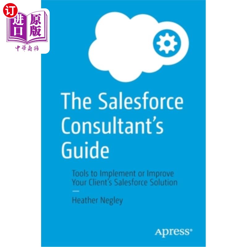 海外直订The Salesforce Consultant's Guide: Tools to Implement or Improve Your Client's S Salesforce