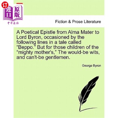 海外直订A Poetical Epistle from Alma Mater to Lord Byron, Occasioned by the Following Li 母校致拜伦勋爵的诗性书信，