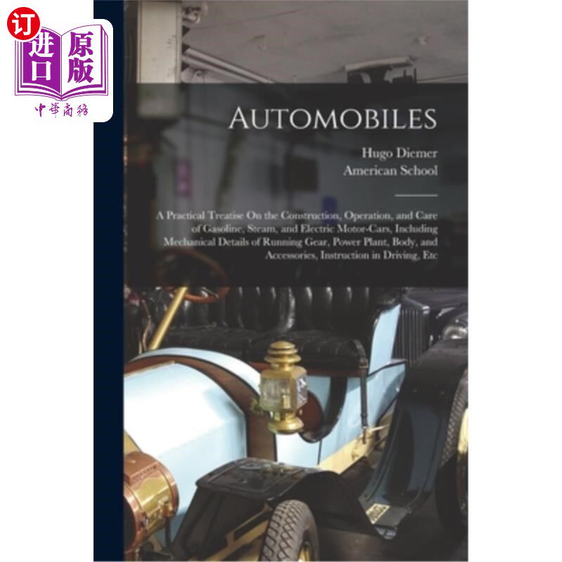 海外直订Automobiles: A Practical Treatise On the Construction, Operation, and Care of Ga 汽车:关于汽油、蒸汽和电动